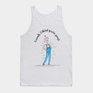 Overall, I think you're great. Tank Top